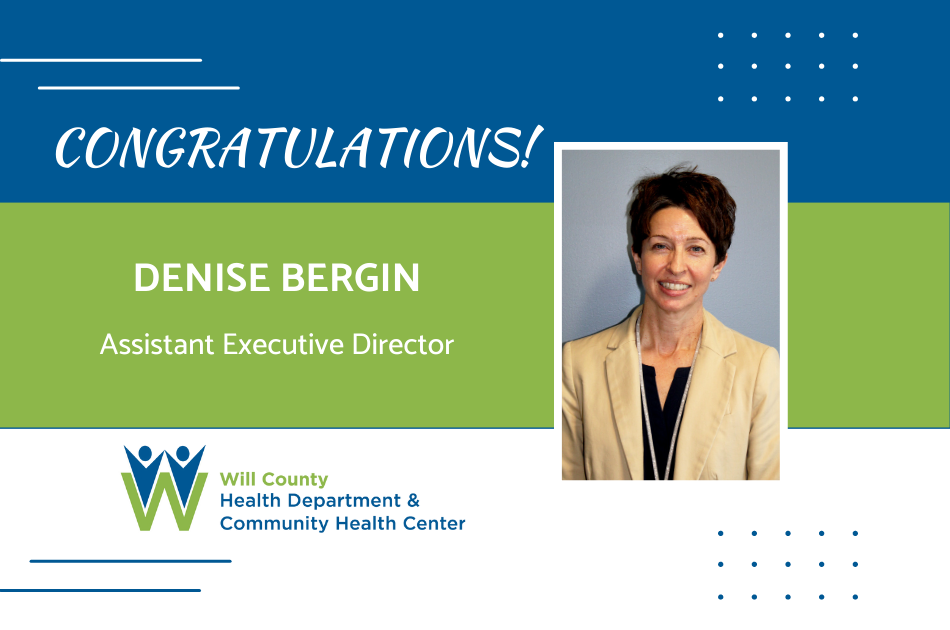 Photo of Denise Bergin with text: Congratulations! Will County Health Department Assistant Executive Director 